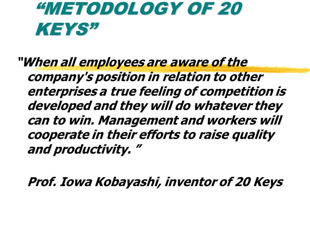 “METODOLOGY OF 20 KEYS” “When all employees are aware of the company's position in